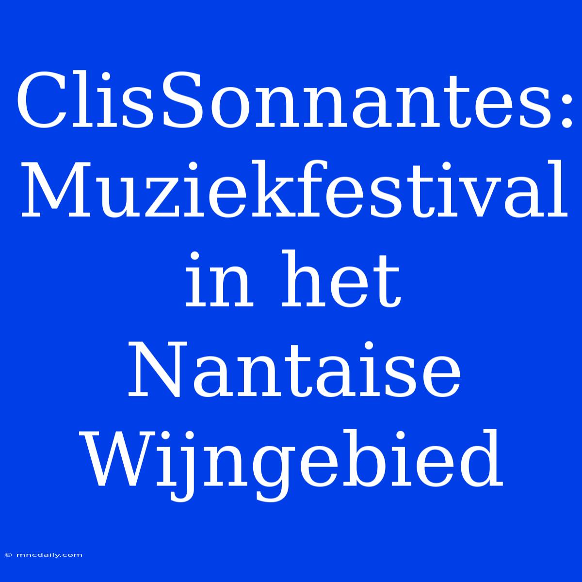 ClisSonnantes: Muziekfestival In Het Nantaise Wijngebied