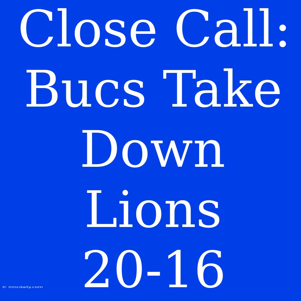 Close Call: Bucs Take Down Lions 20-16