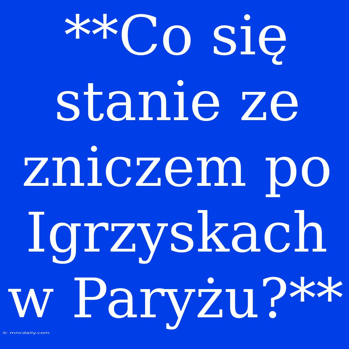 **Co Się Stanie Ze Zniczem Po Igrzyskach W Paryżu?**