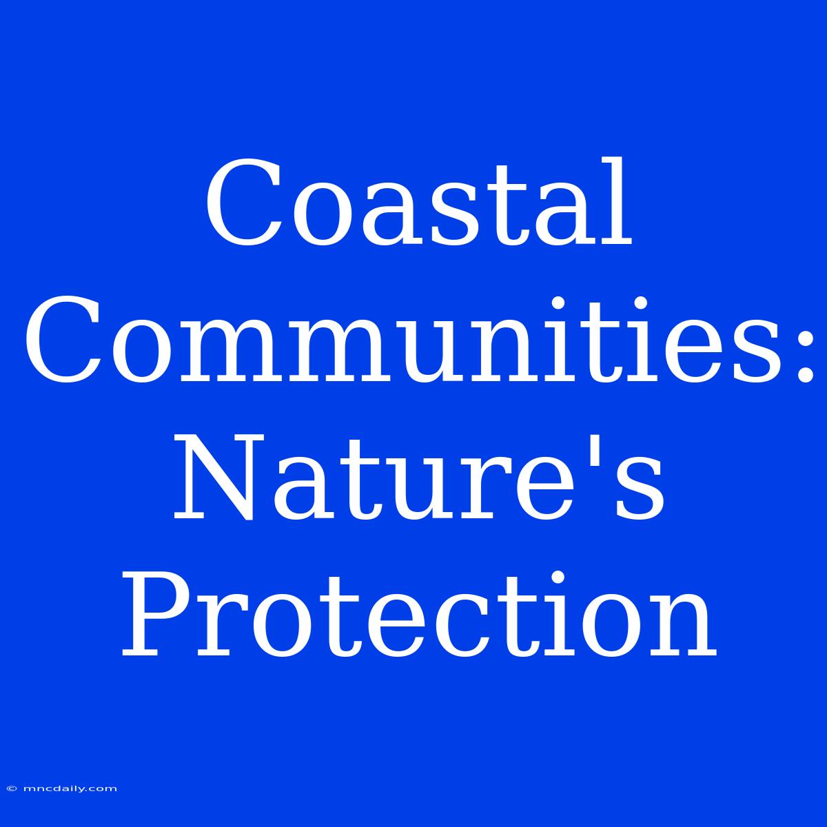 Coastal Communities: Nature's Protection