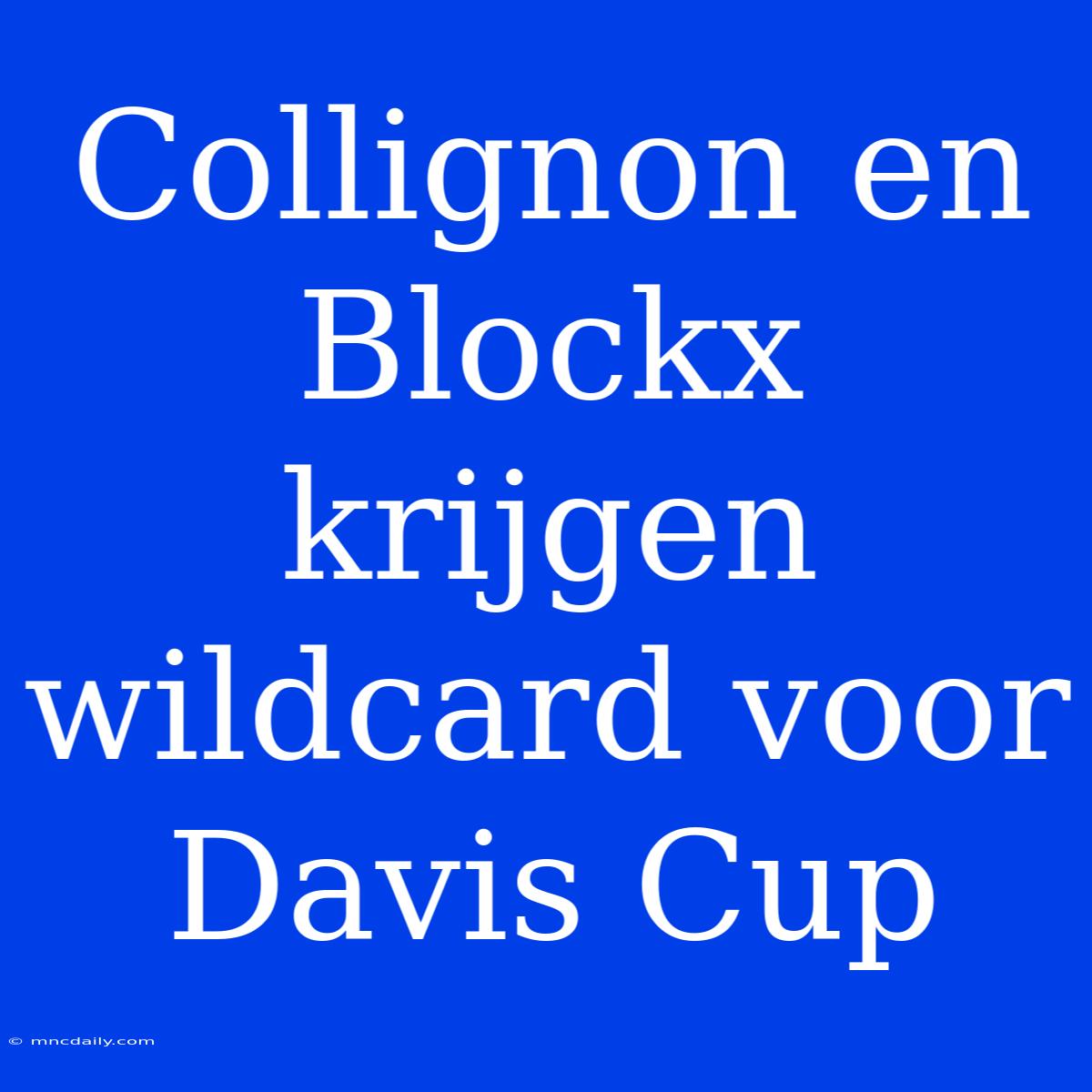 Collignon En Blockx Krijgen Wildcard Voor Davis Cup