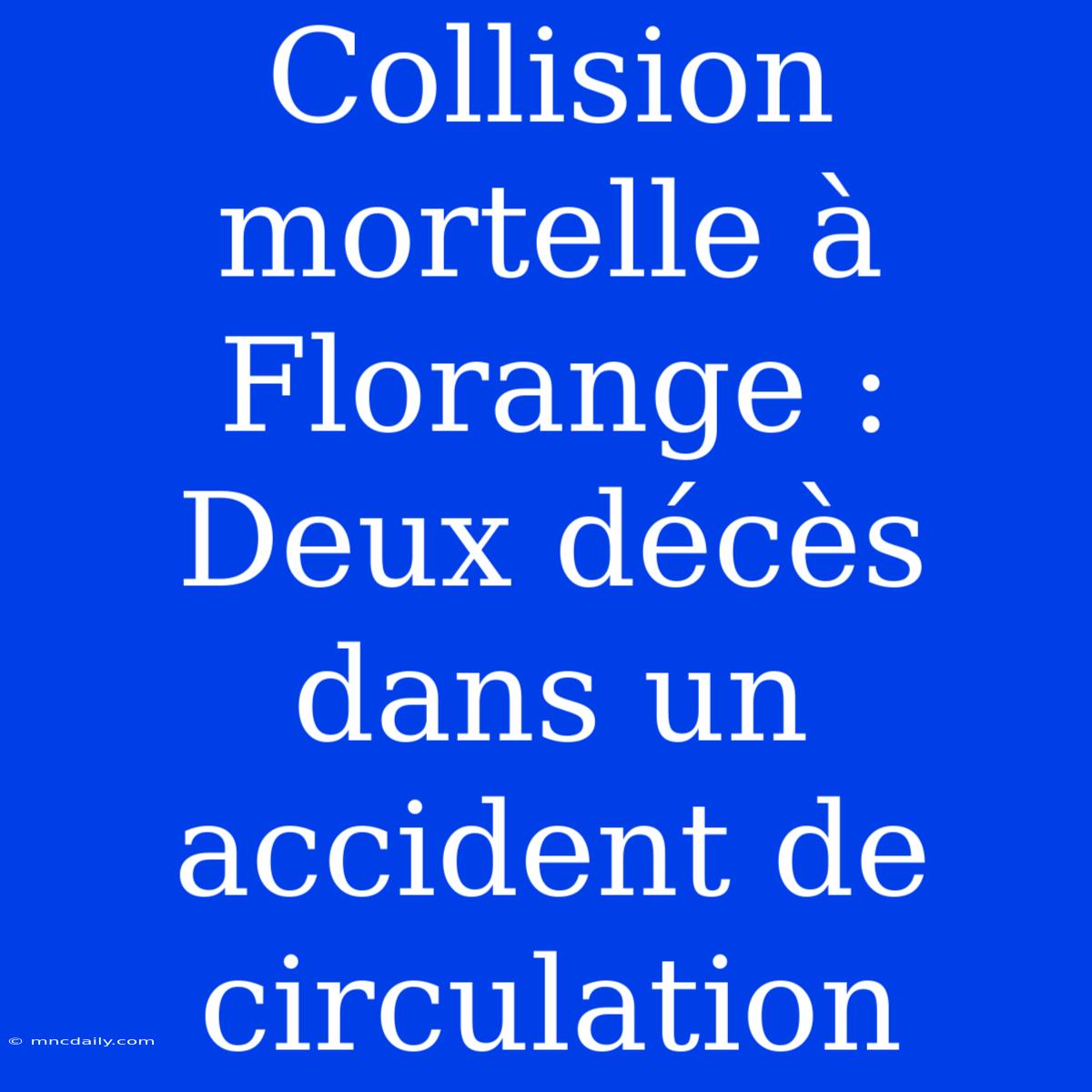 Collision Mortelle À Florange : Deux Décès Dans Un Accident De Circulation 