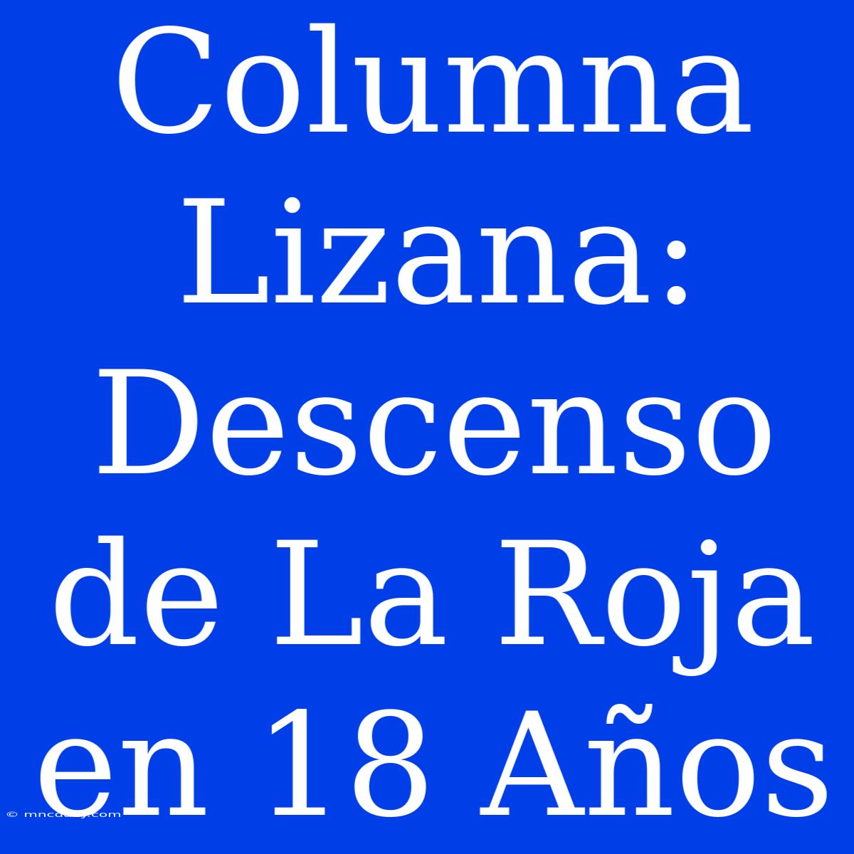 Columna Lizana: Descenso De La Roja En 18 Años