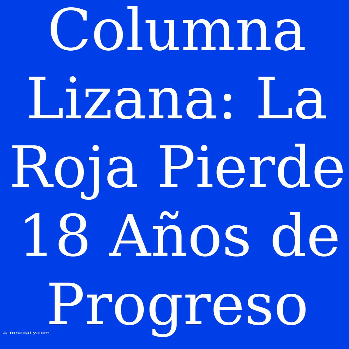 Columna Lizana: La Roja Pierde 18 Años De Progreso