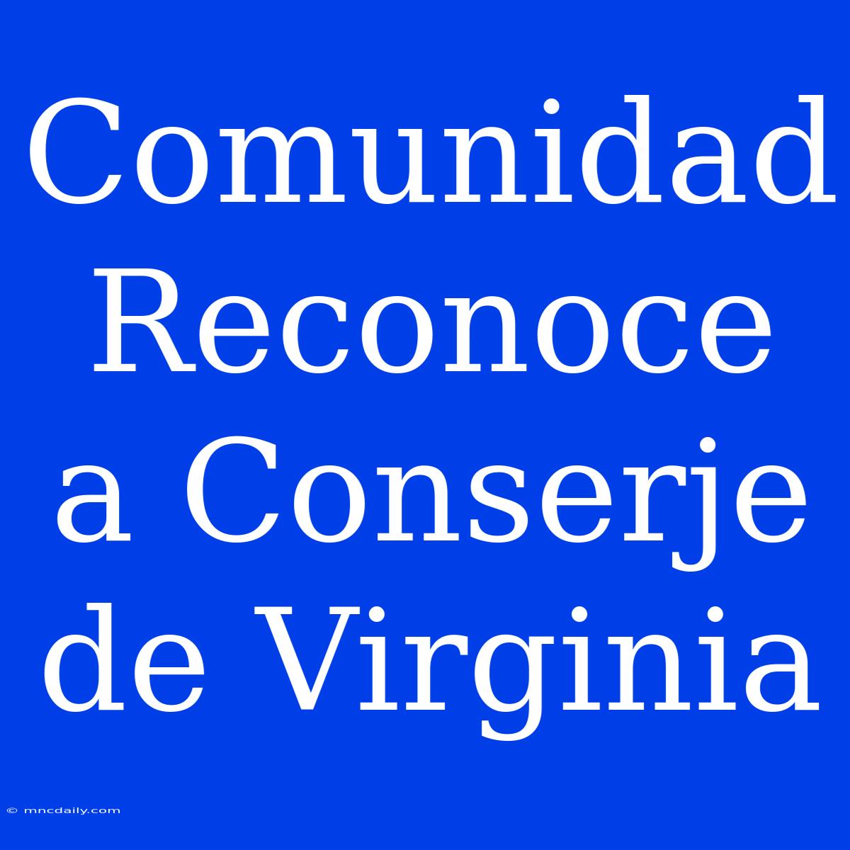 Comunidad Reconoce A Conserje De Virginia