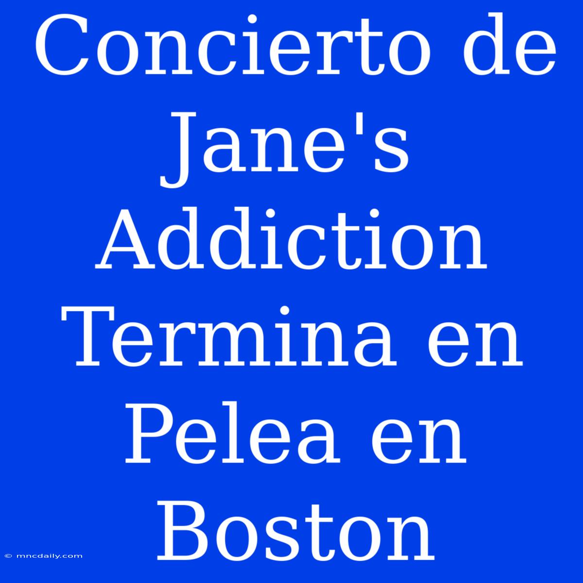 Concierto De Jane's Addiction Termina En Pelea En Boston