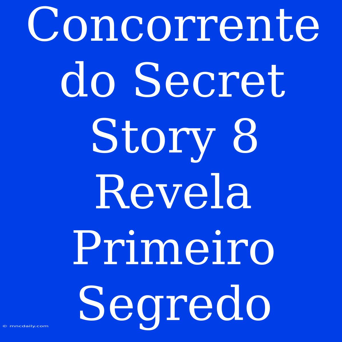 Concorrente Do Secret Story 8 Revela Primeiro Segredo