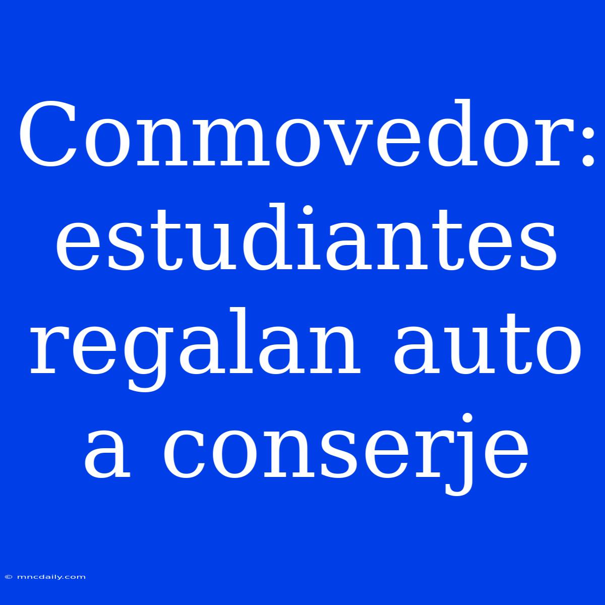 Conmovedor: Estudiantes Regalan Auto A Conserje