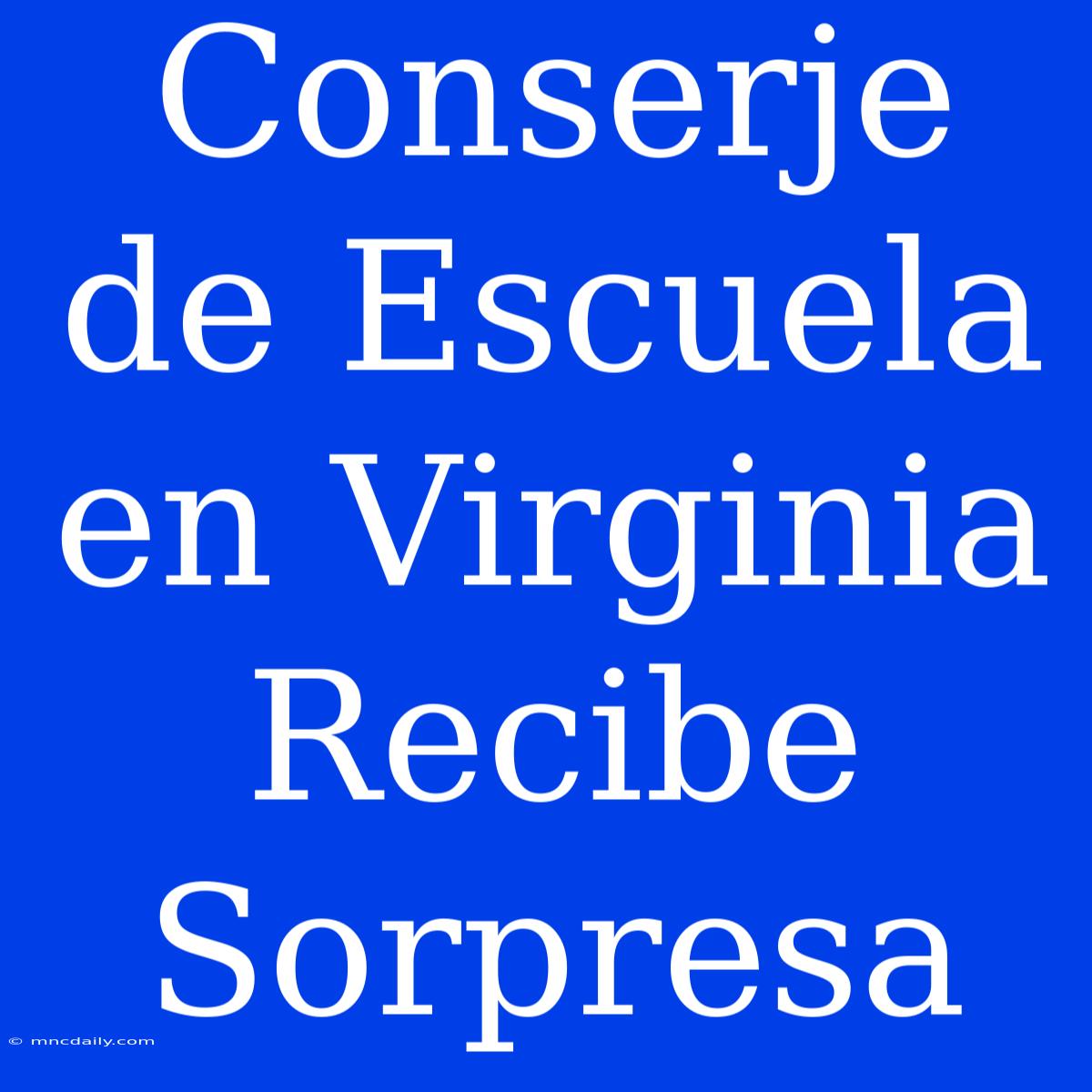 Conserje De Escuela En Virginia Recibe Sorpresa