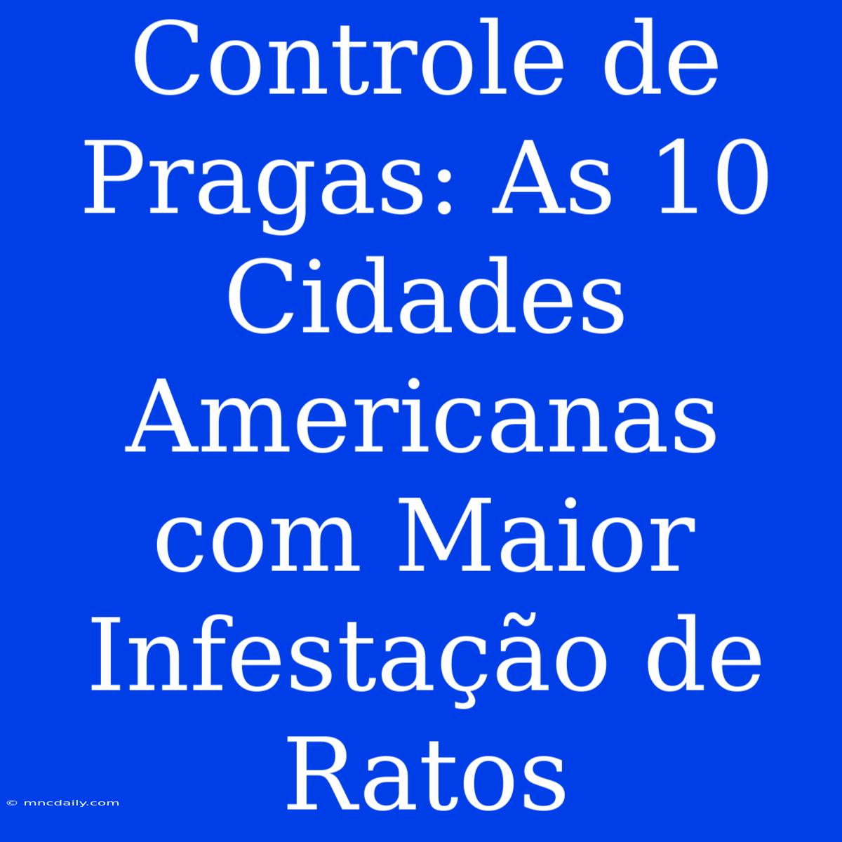 Controle De Pragas: As 10 Cidades Americanas Com Maior Infestação De Ratos