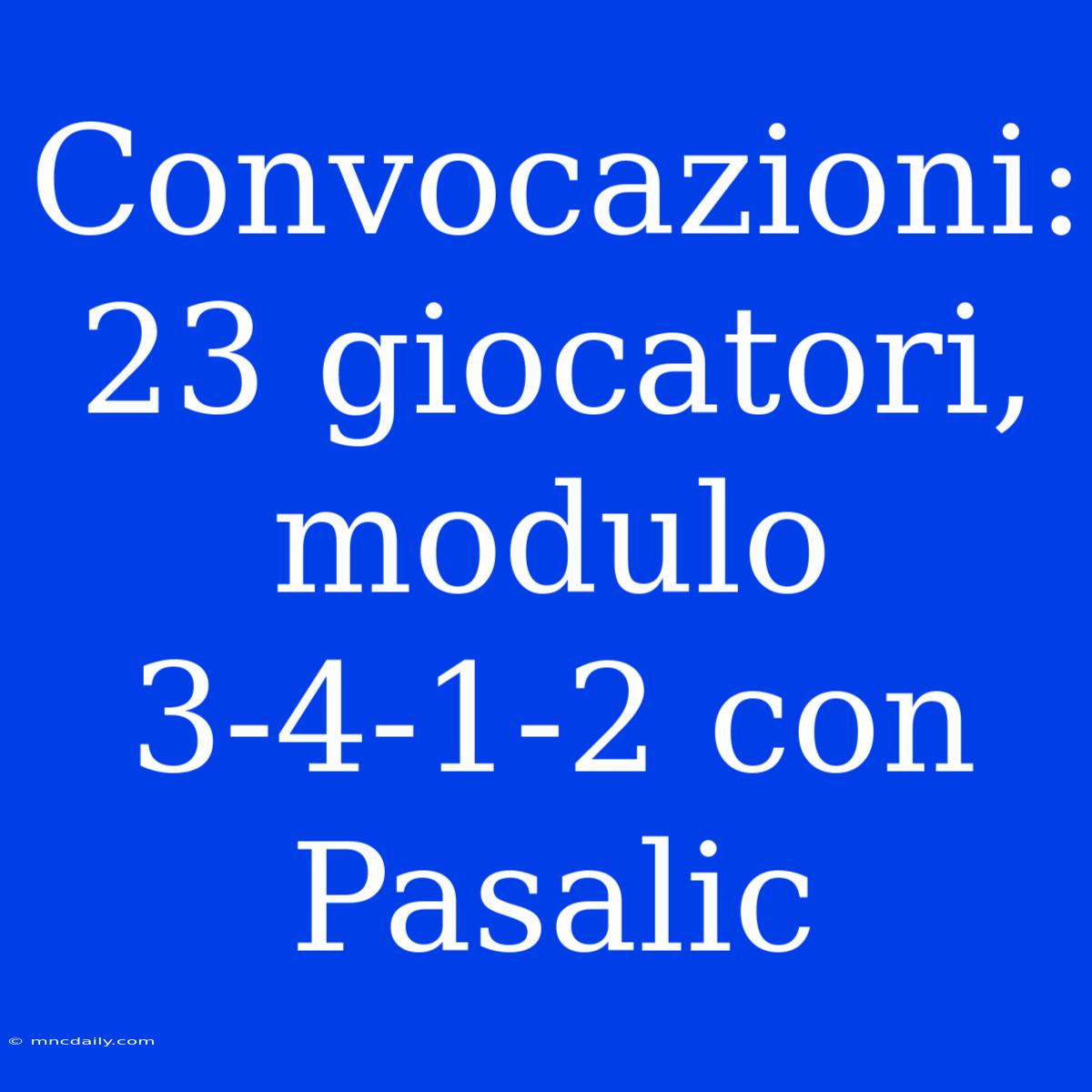 Convocazioni: 23 Giocatori, Modulo 3-4-1-2 Con Pasalic