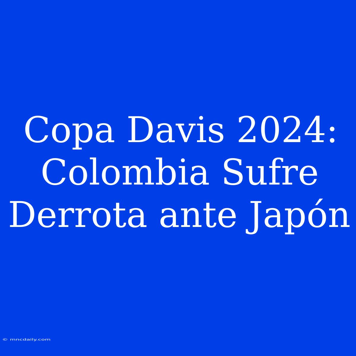 Copa Davis 2024: Colombia Sufre Derrota Ante Japón