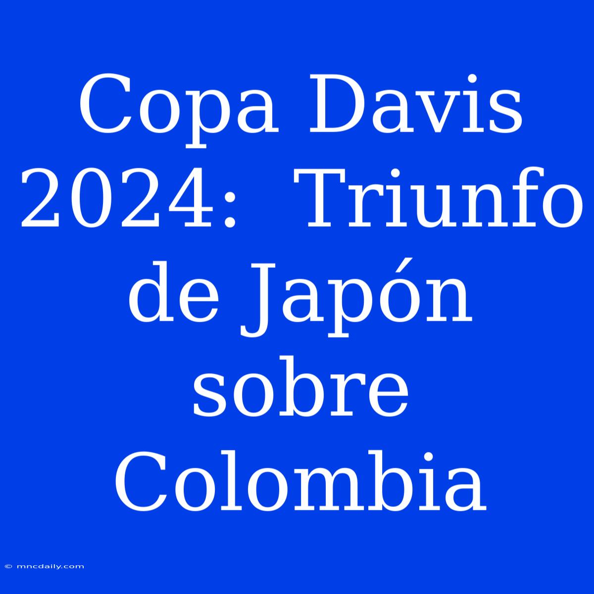 Copa Davis 2024:  Triunfo De Japón Sobre Colombia 