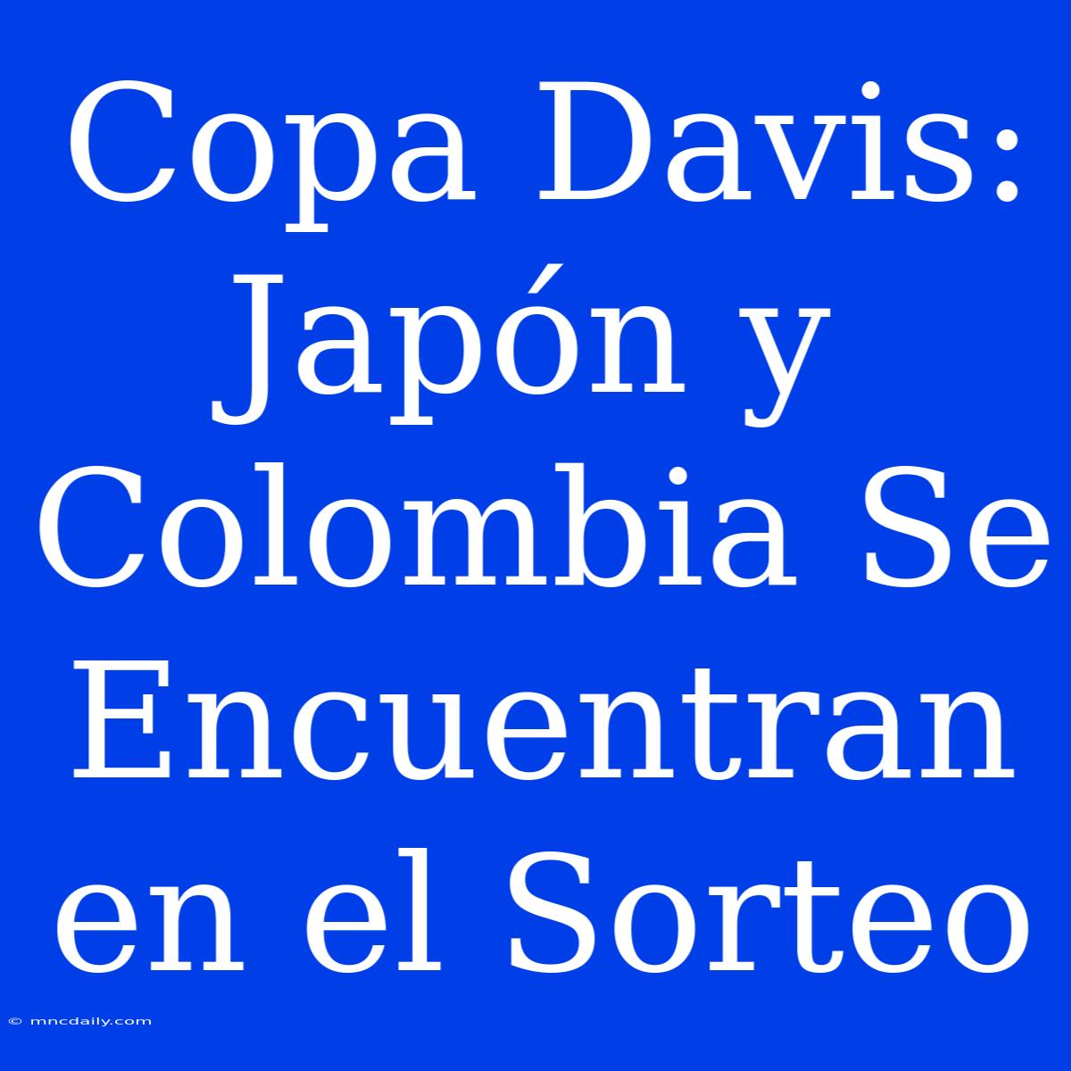 Copa Davis: Japón Y Colombia Se Encuentran En El Sorteo