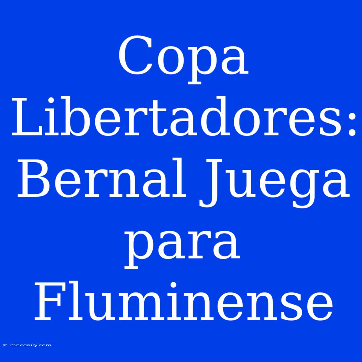 Copa Libertadores: Bernal Juega Para Fluminense