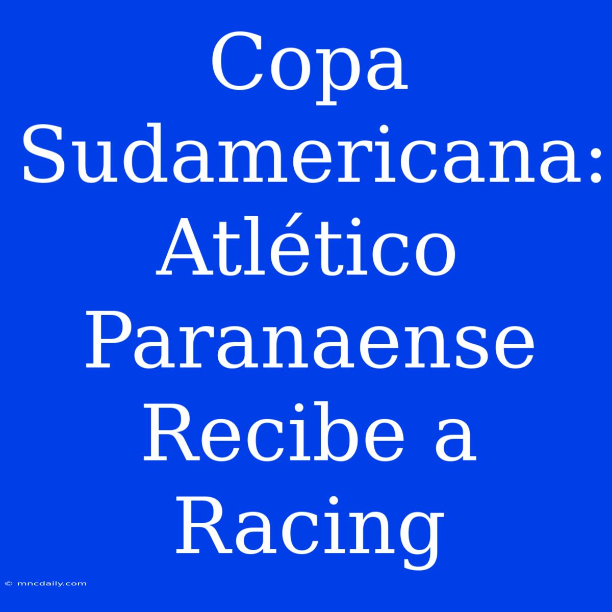 Copa Sudamericana: Atlético Paranaense Recibe A Racing