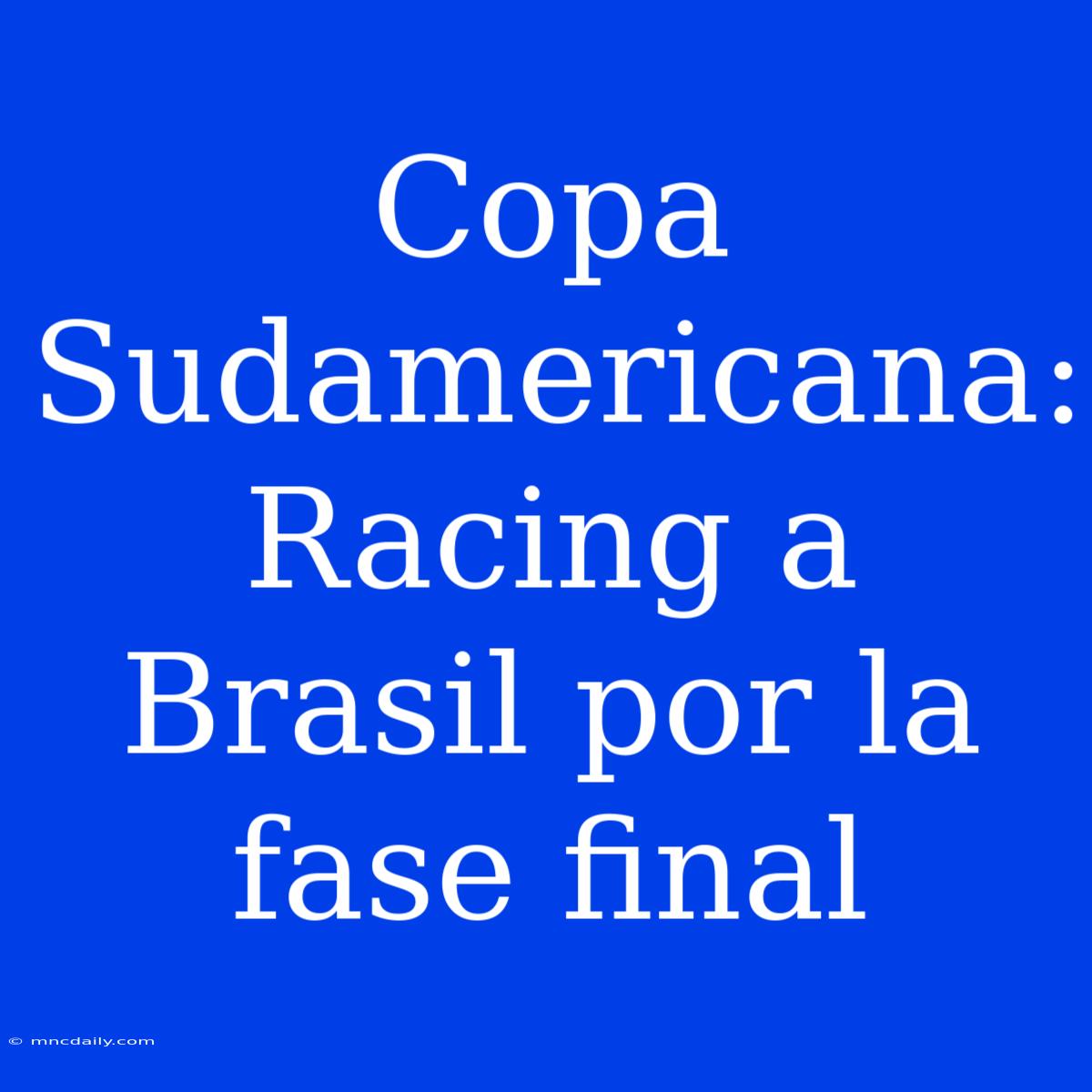 Copa Sudamericana: Racing A Brasil Por La Fase Final