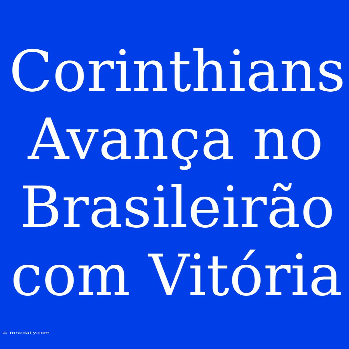 Corinthians Avança No Brasileirão Com Vitória