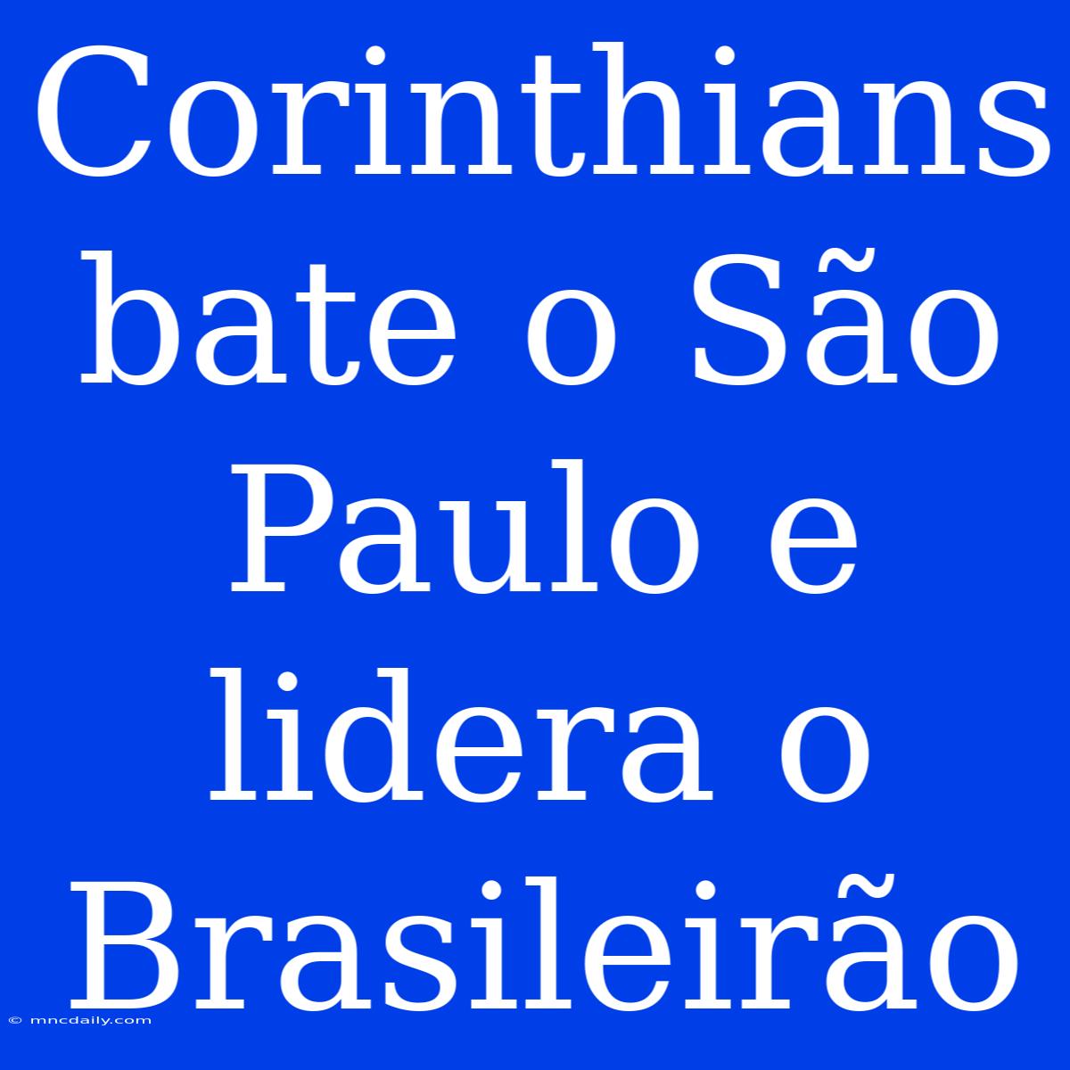 Corinthians Bate O São Paulo E Lidera O Brasileirão