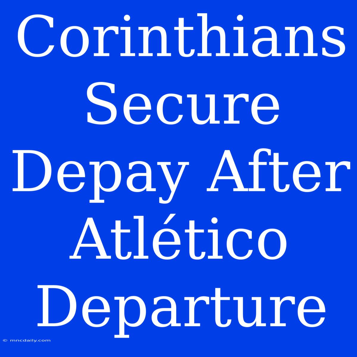 Corinthians Secure Depay After Atlético Departure