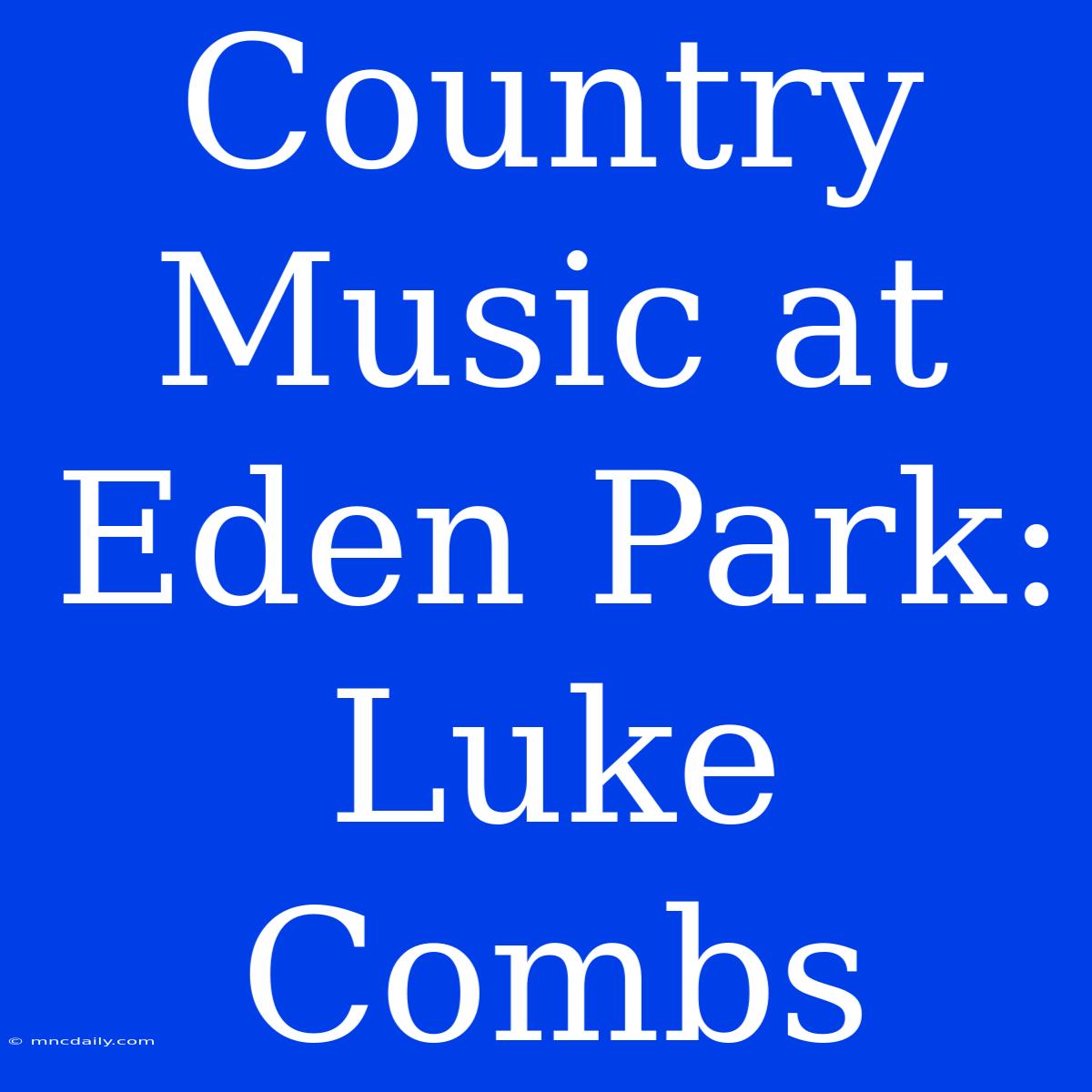 Country Music At Eden Park: Luke Combs