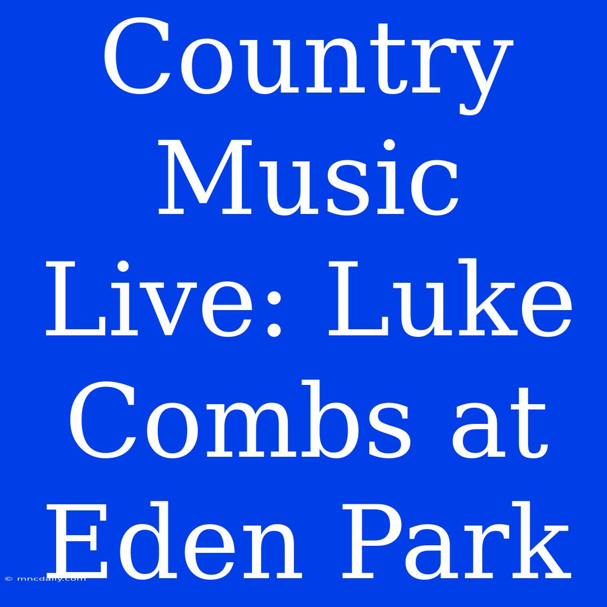 Country Music Live: Luke Combs At Eden Park 