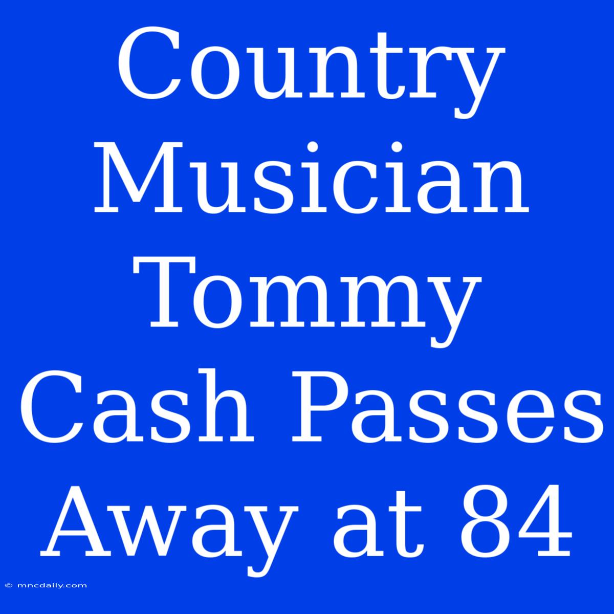 Country Musician Tommy Cash Passes Away At 84