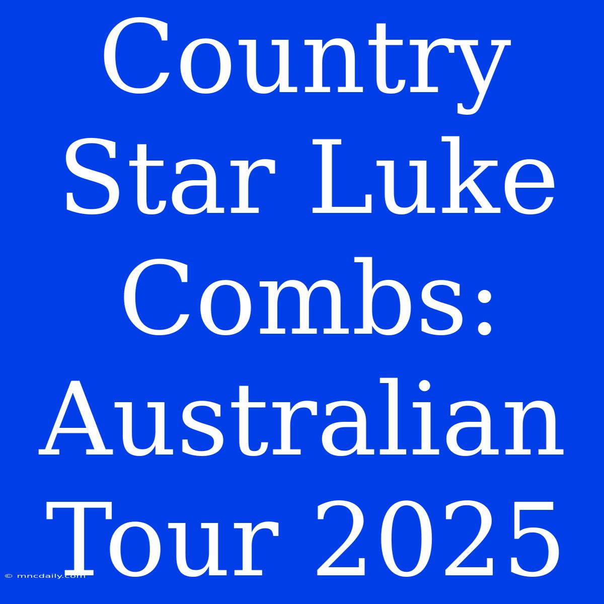 Country Star Luke Combs: Australian Tour 2025