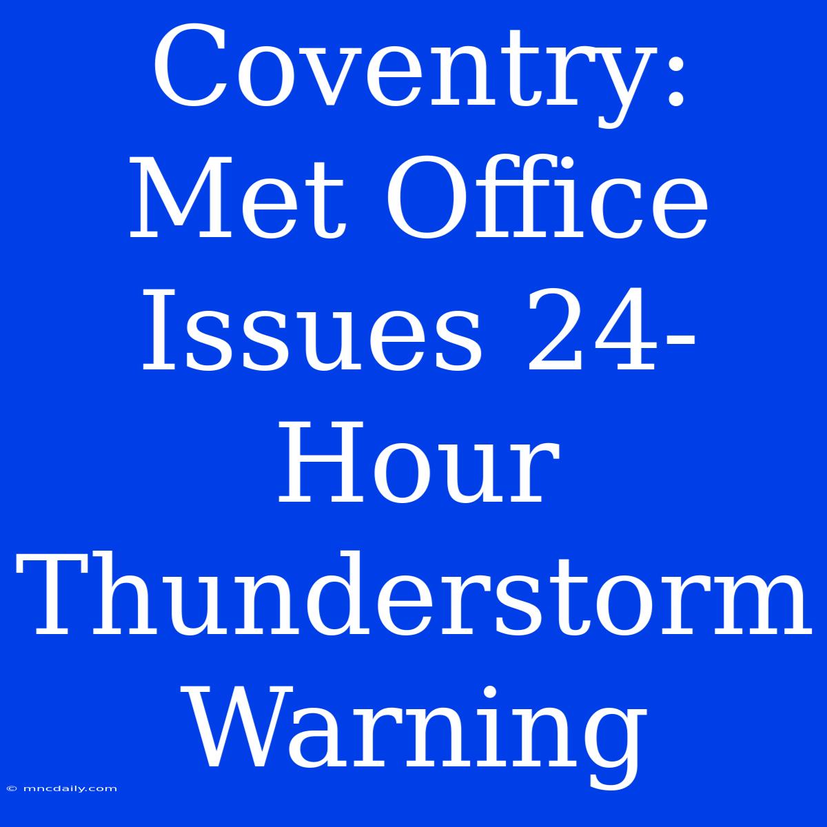 Coventry: Met Office Issues 24-Hour Thunderstorm Warning