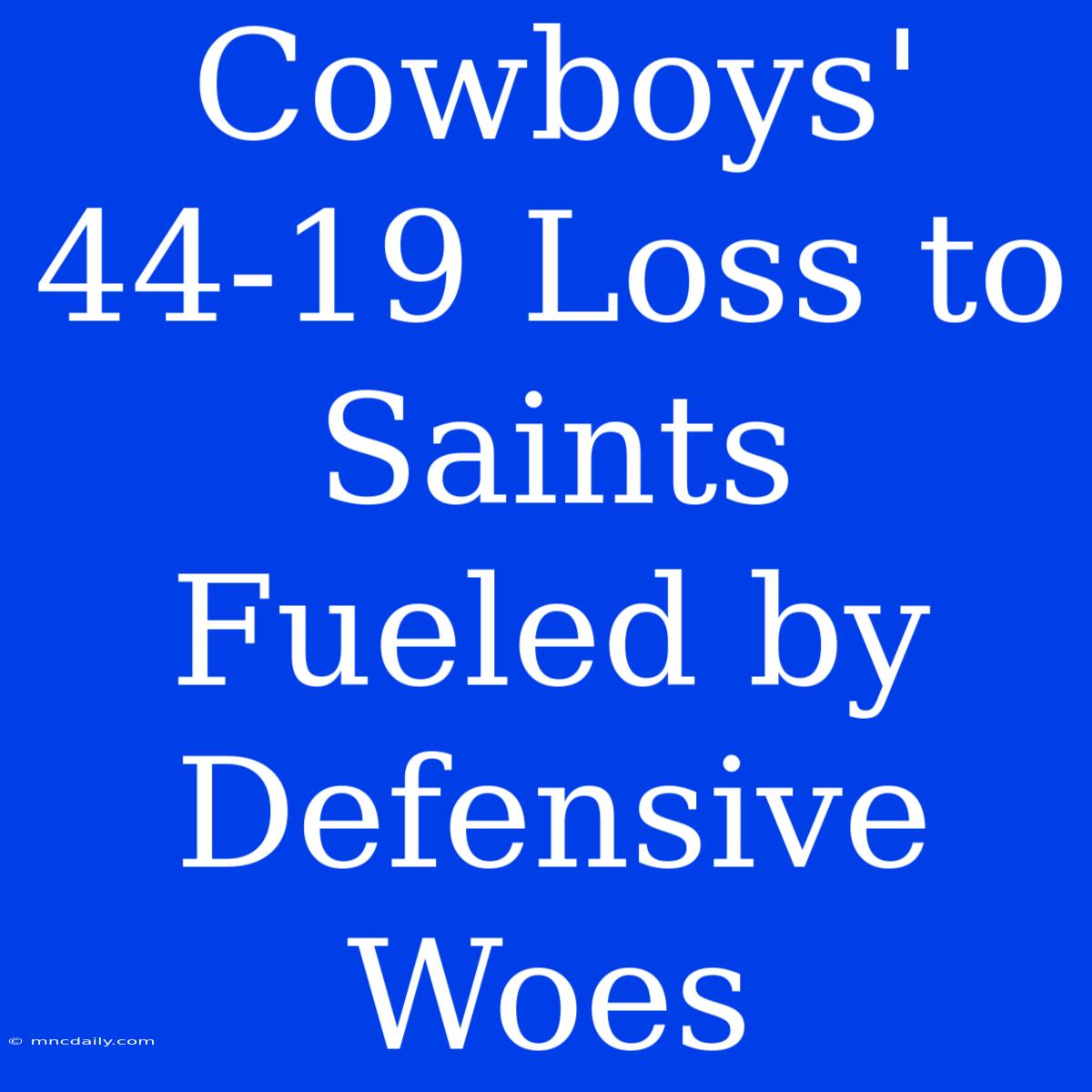 Cowboys' 44-19 Loss To Saints Fueled By Defensive Woes