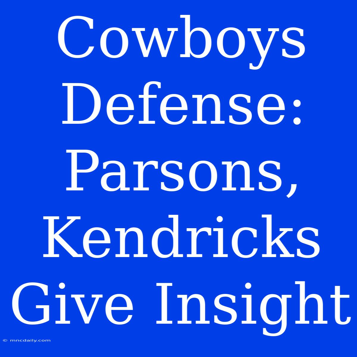 Cowboys Defense: Parsons, Kendricks Give Insight