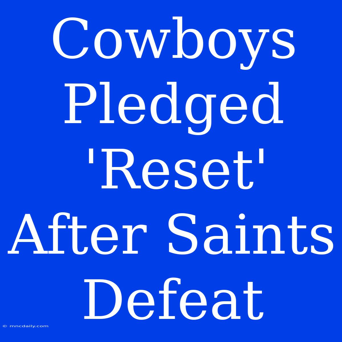 Cowboys Pledged 'Reset' After Saints Defeat