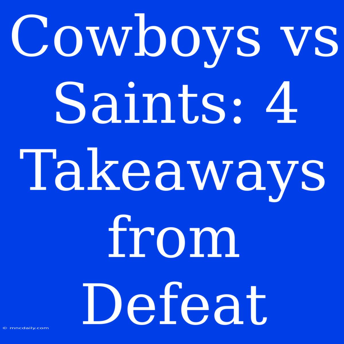 Cowboys Vs Saints: 4 Takeaways From Defeat