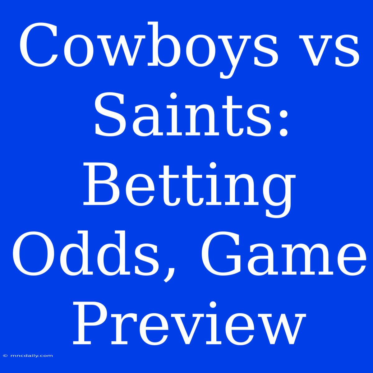 Cowboys Vs Saints: Betting Odds, Game Preview