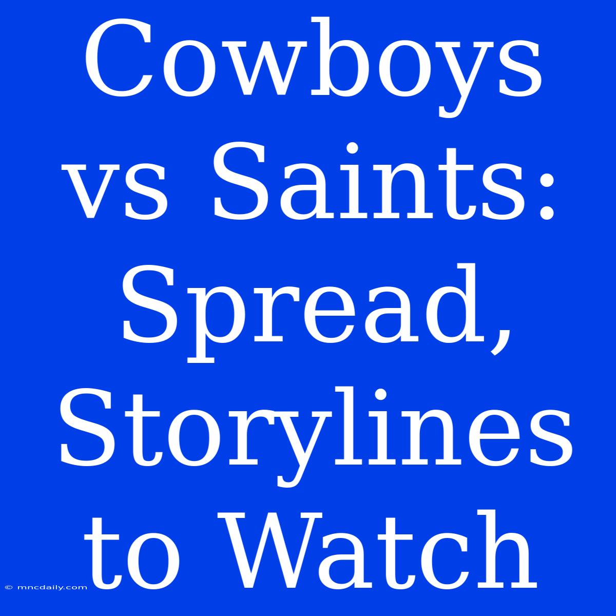 Cowboys Vs Saints: Spread, Storylines To Watch