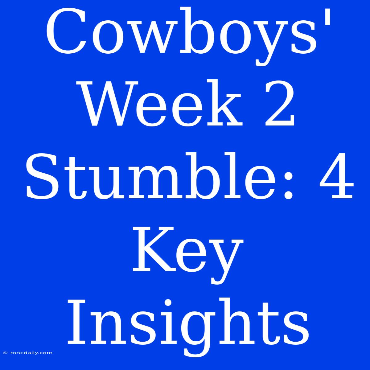 Cowboys' Week 2 Stumble: 4 Key Insights