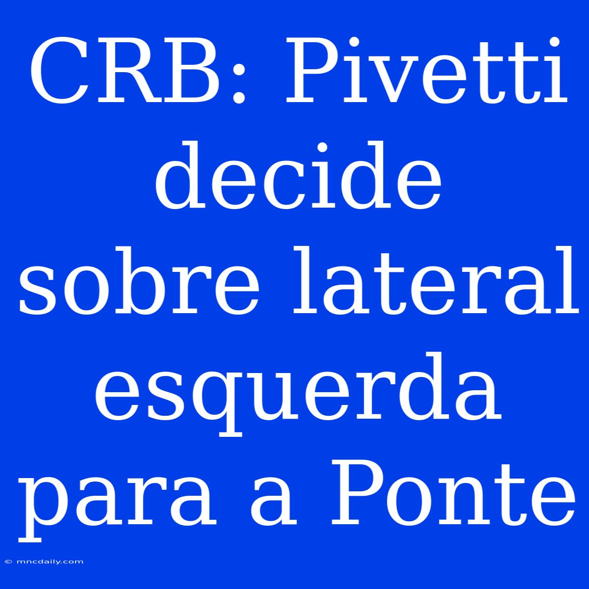 CRB: Pivetti Decide Sobre Lateral Esquerda Para A Ponte