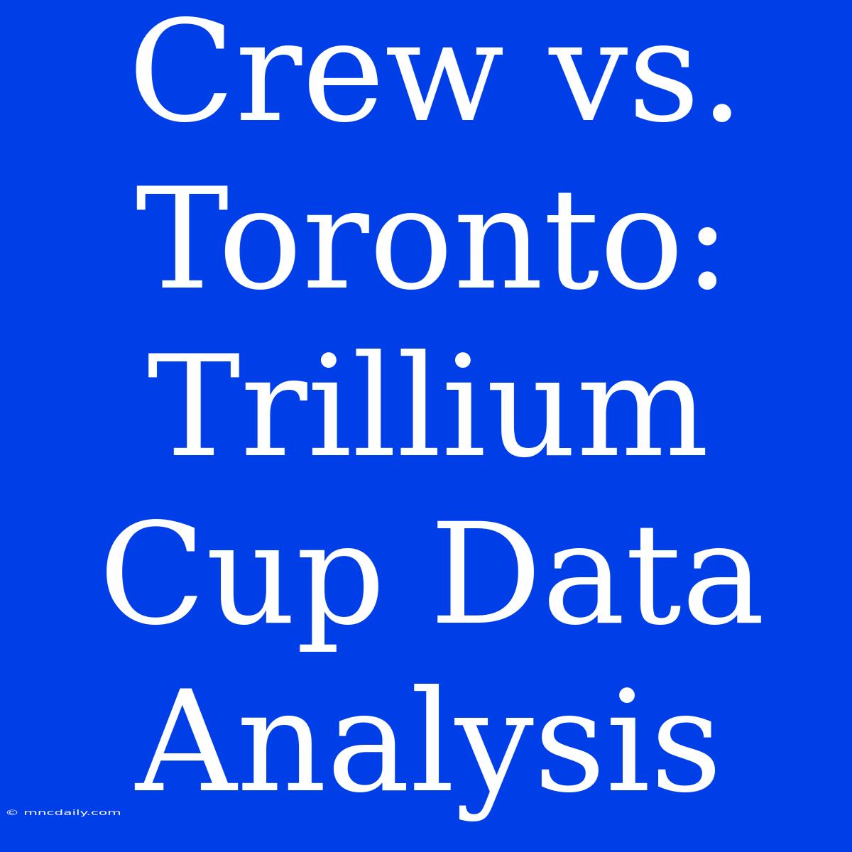 Crew Vs. Toronto: Trillium Cup Data Analysis 