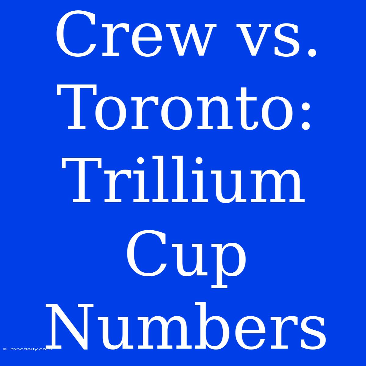 Crew Vs. Toronto: Trillium Cup Numbers