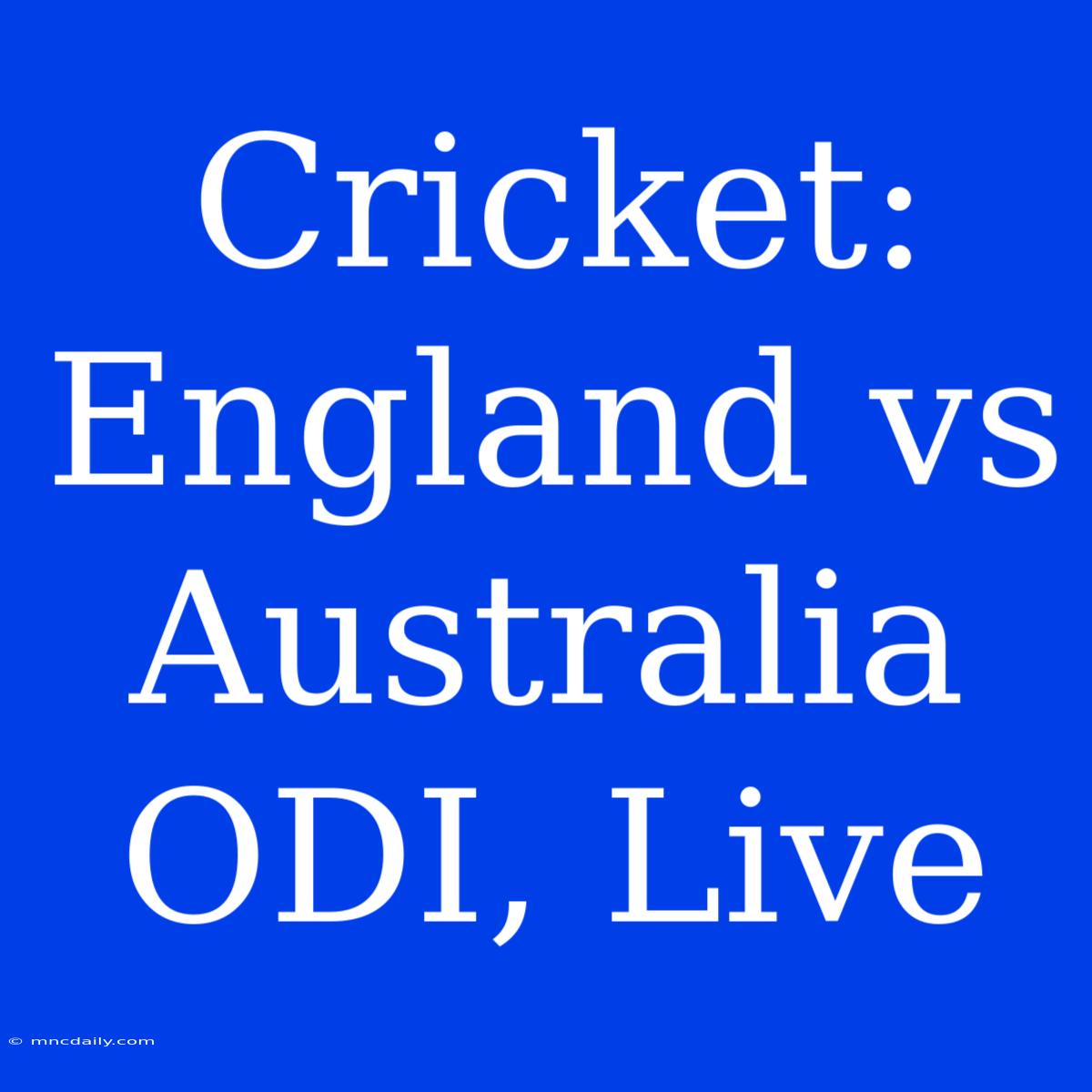 Cricket: England Vs Australia ODI, Live