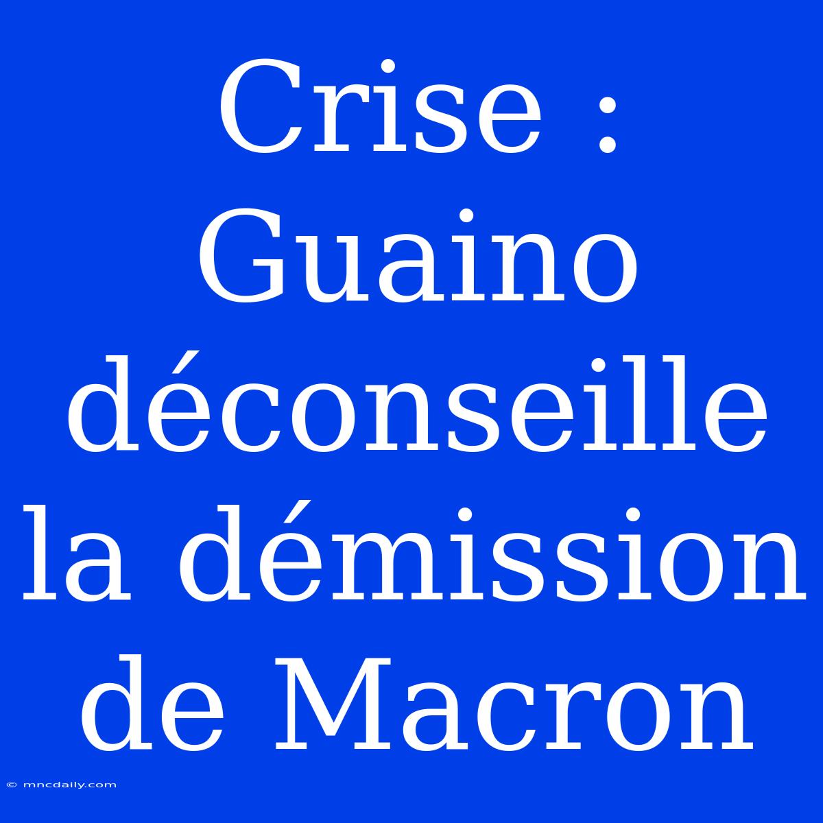 Crise : Guaino Déconseille La Démission De Macron