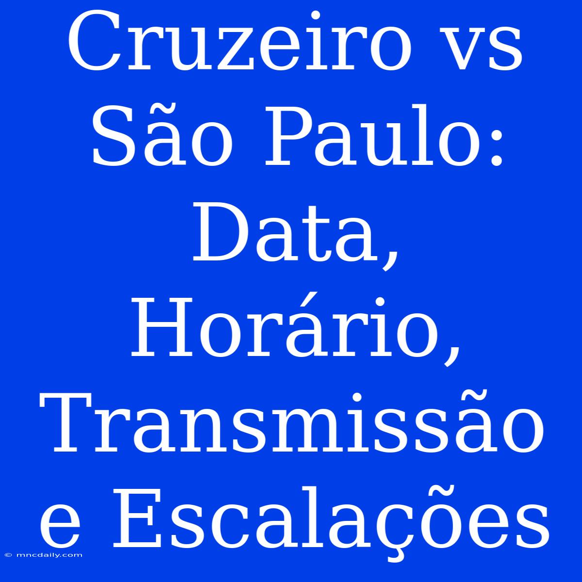 Cruzeiro Vs São Paulo: Data, Horário, Transmissão E Escalações 