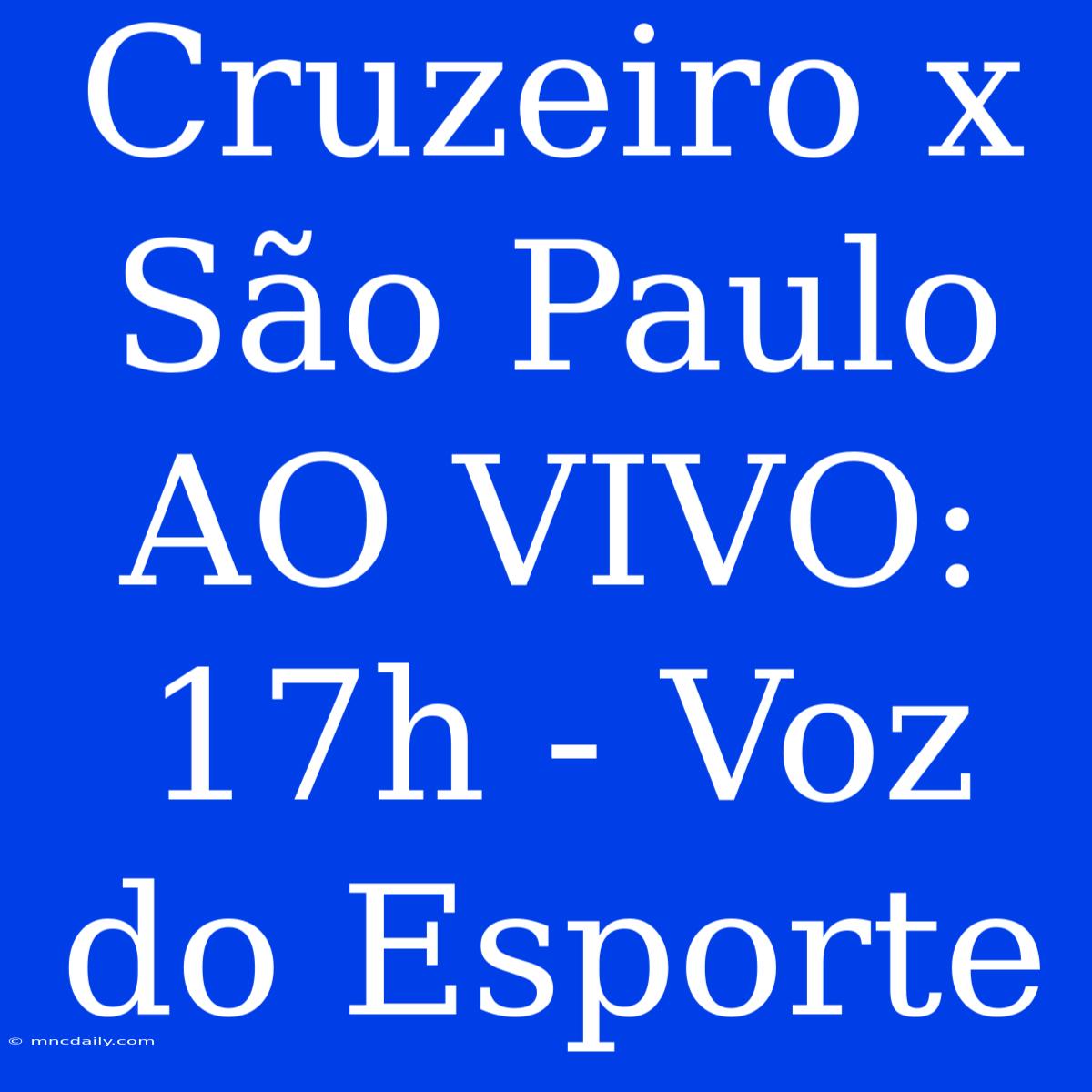 Cruzeiro X São Paulo AO VIVO: 17h - Voz Do Esporte