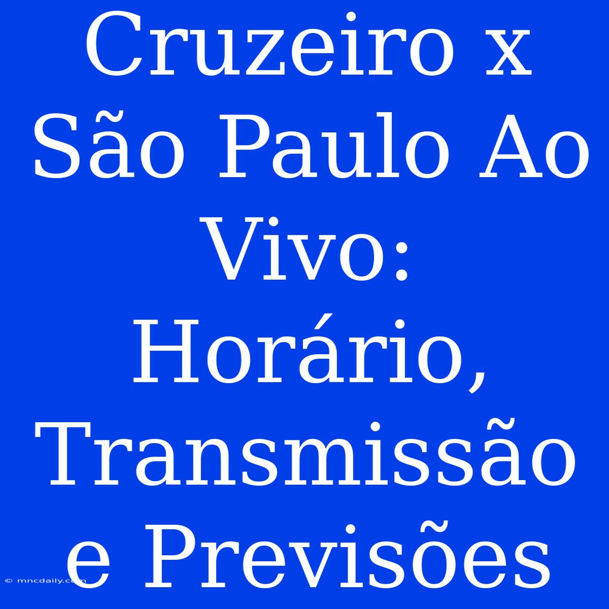 Cruzeiro X São Paulo Ao Vivo: Horário, Transmissão E Previsões