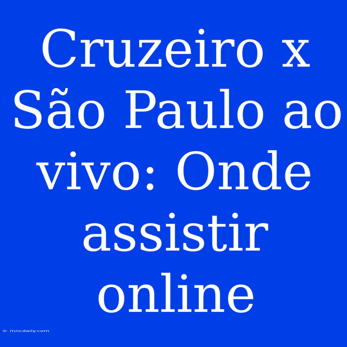 Cruzeiro X São Paulo Ao Vivo: Onde Assistir Online