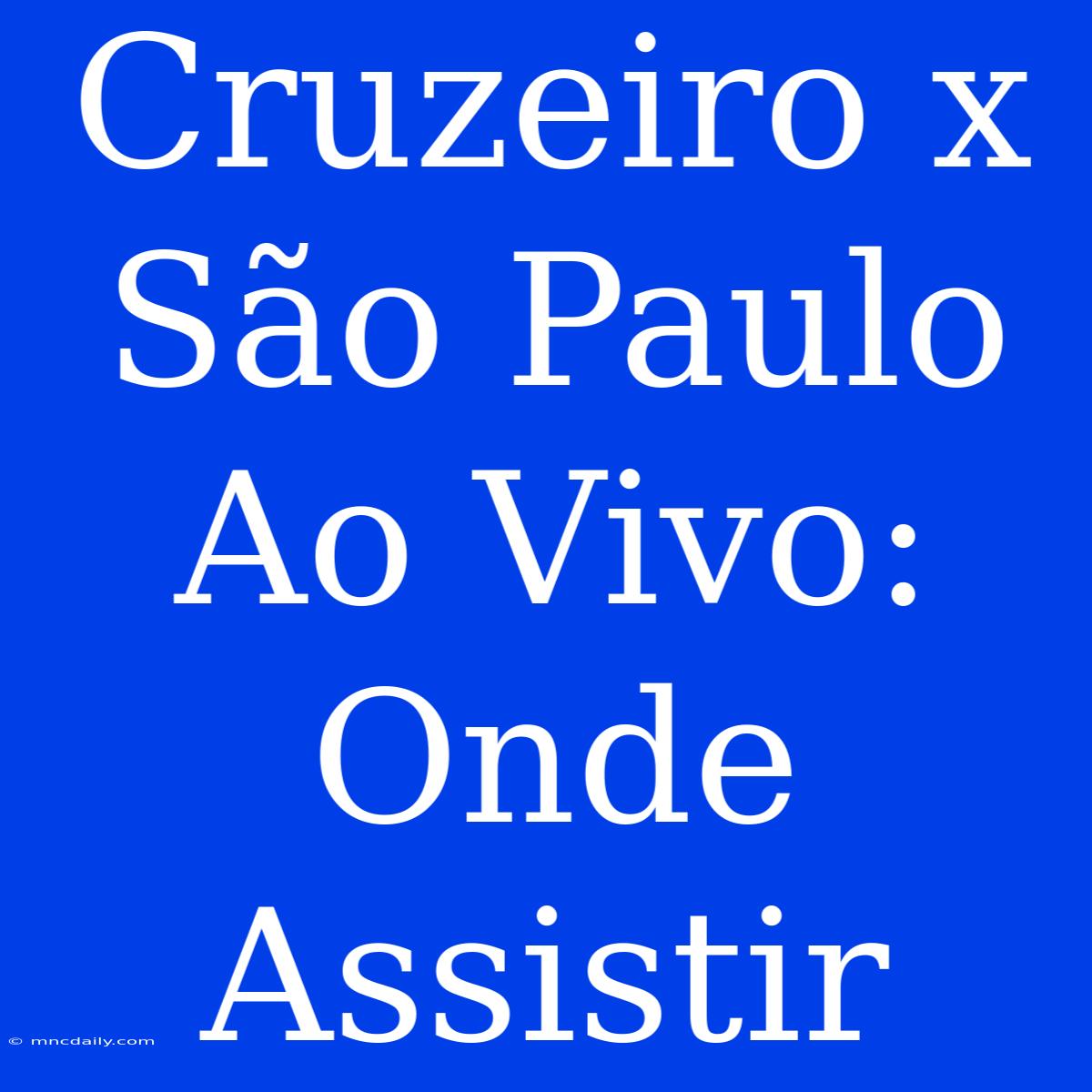 Cruzeiro X São Paulo Ao Vivo: Onde Assistir