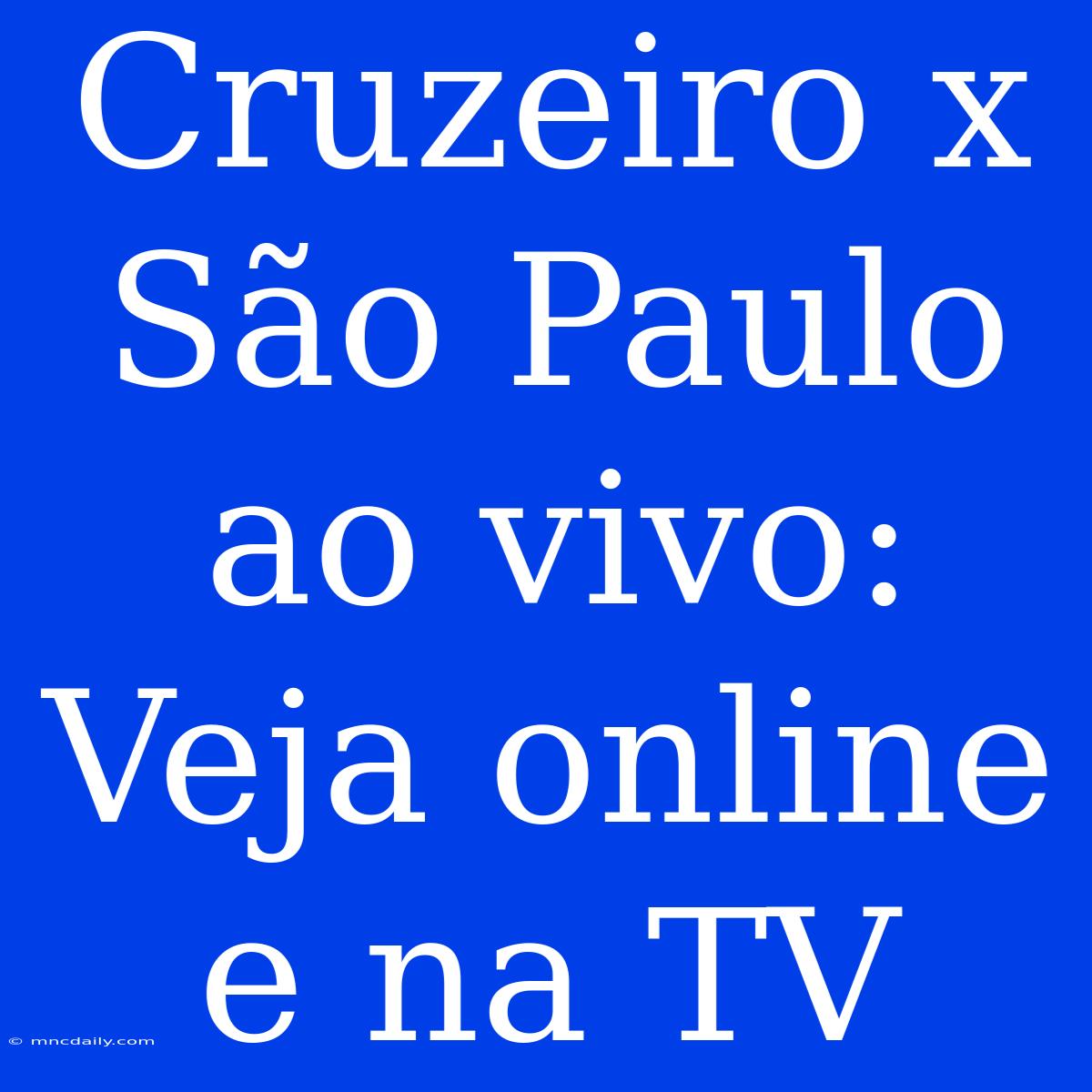 Cruzeiro X São Paulo Ao Vivo: Veja Online E Na TV