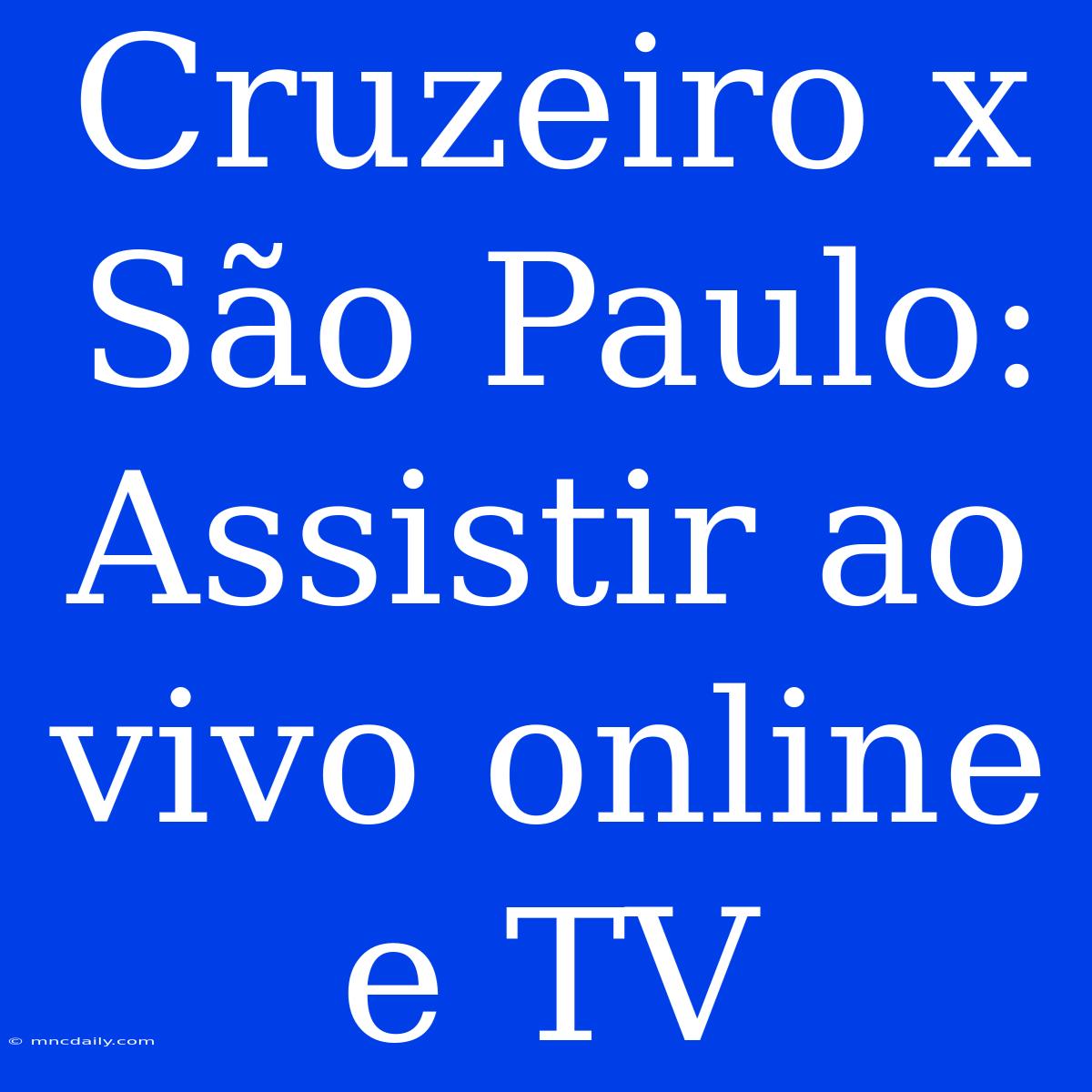 Cruzeiro X São Paulo: Assistir Ao Vivo Online E TV