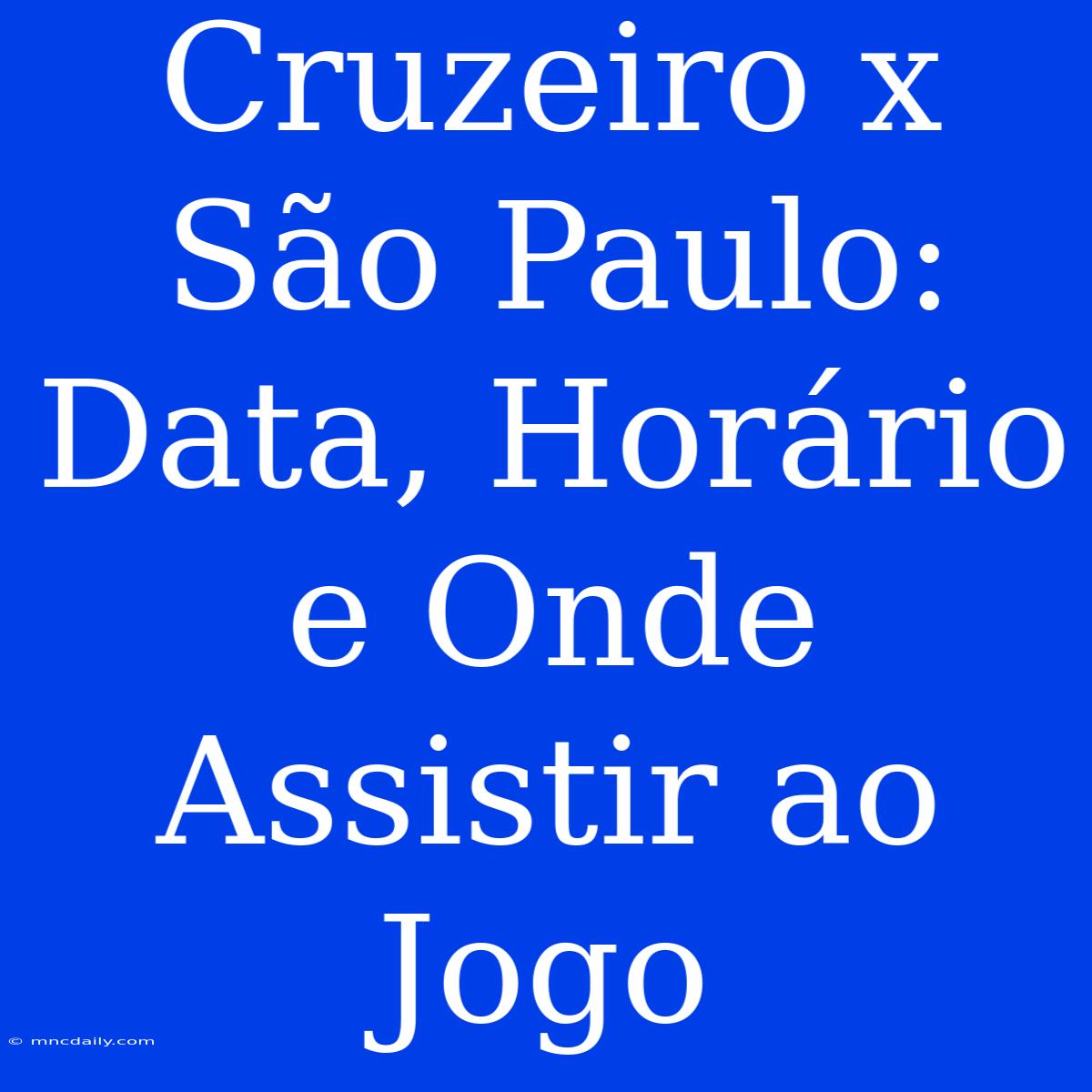 Cruzeiro X São Paulo: Data, Horário E Onde Assistir Ao Jogo