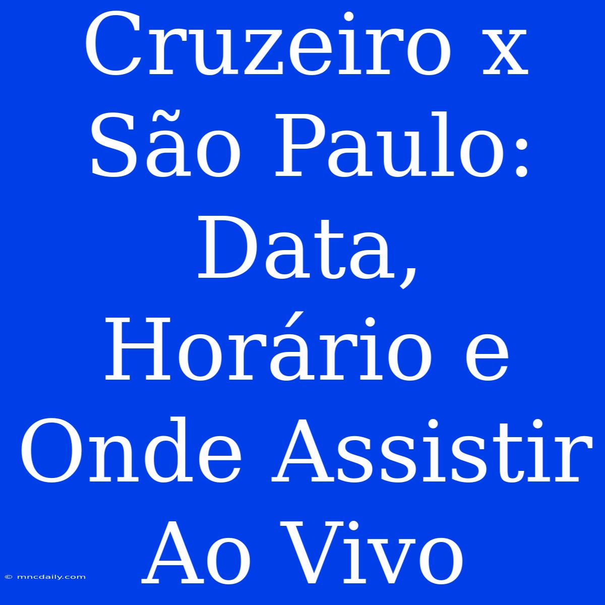 Cruzeiro X São Paulo: Data, Horário E Onde Assistir Ao Vivo